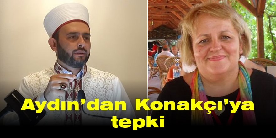 Aydın’dan Konakçı’ya tepki
