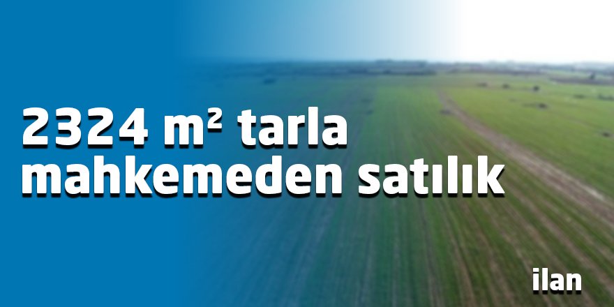 2324 m² tarla mahkemeden satılık
