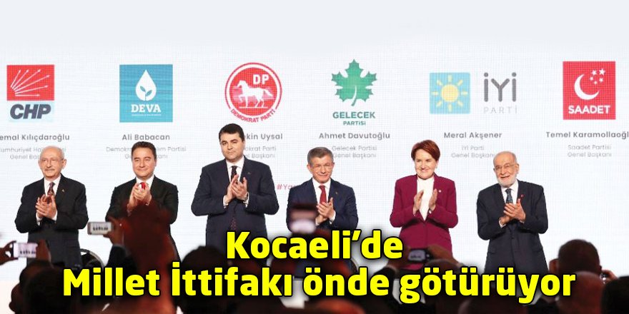 Kocaeli'de Millet İttifakı önde götürüyor