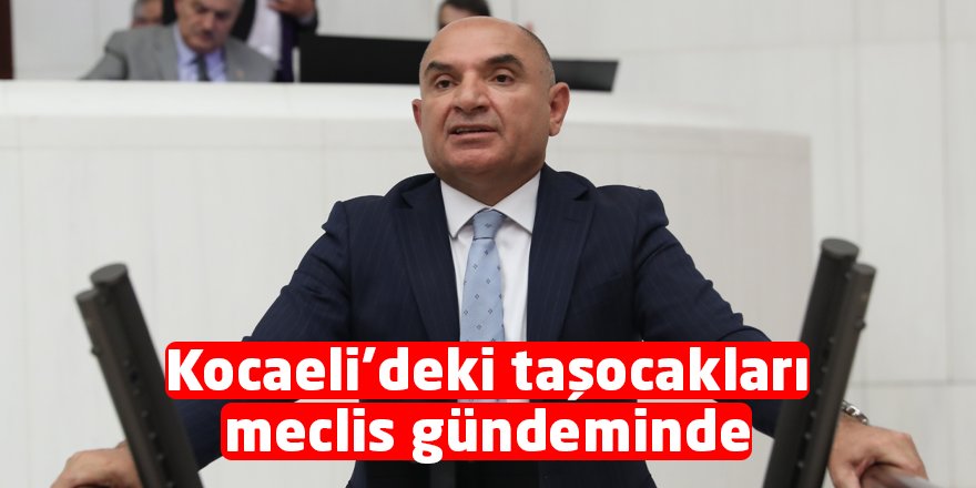 Kocaeli’deki taşocakları meclis gündeminde