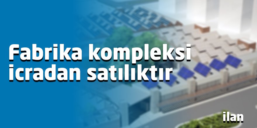 Fabrika kompleksi icradan satılıktır