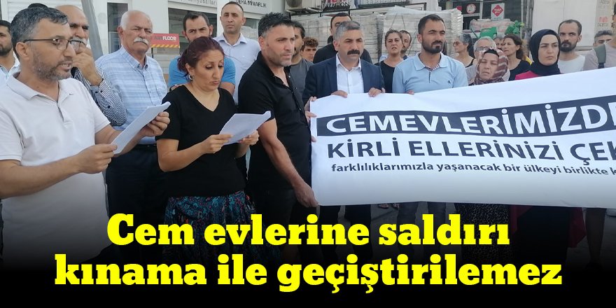 Cem evlerine saldırı kınama ile geçiştirilemez