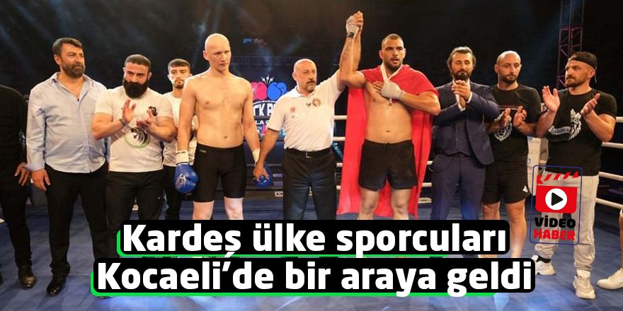 Kardeş ülke sporcuları Kocaeli’de bir araya geldi