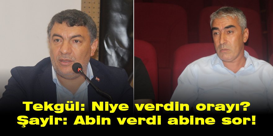 Tekgül: Niye verdin orayı?  Şayir: Abin verdi abine sor!