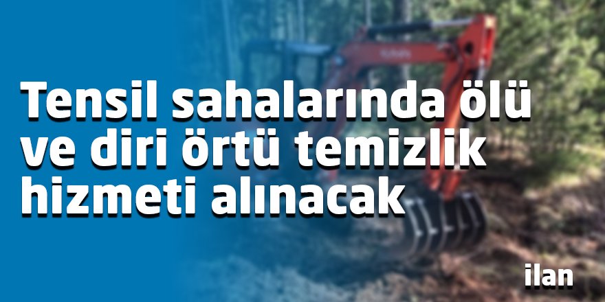 Tensil sahalarında ölü ve diri örtü temizlik hizmeti alınacak