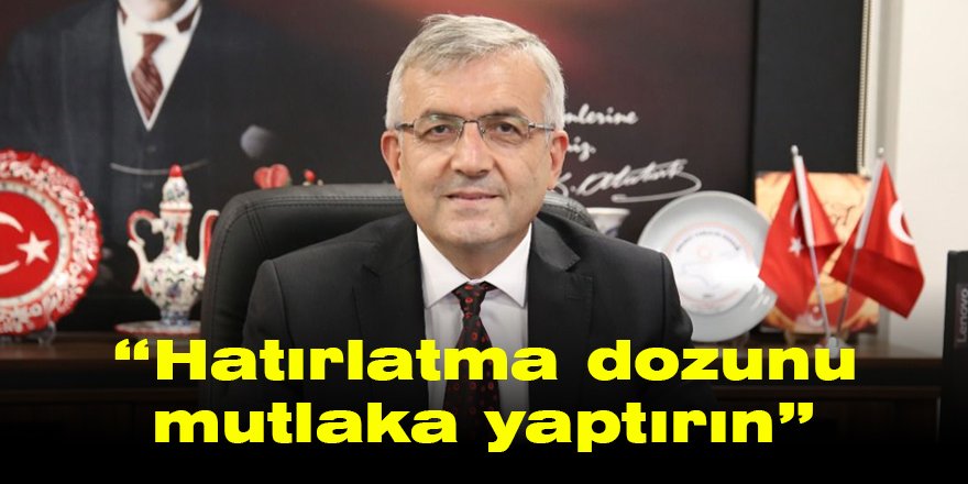 “Hatırlatma dozunu mutlaka yaptırın”