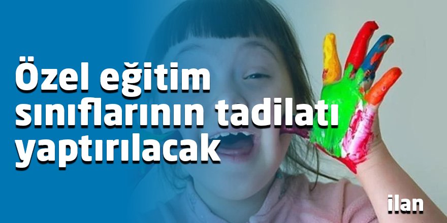 Özel eğitim sınıflarının tadilatı yaptırılacak
