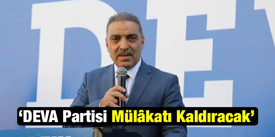 ‘DEVA Partisi Mülâkatı Kaldıracak’