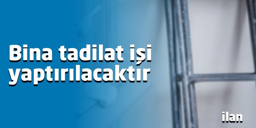 Bina tadilat işi yaptırılacaktır