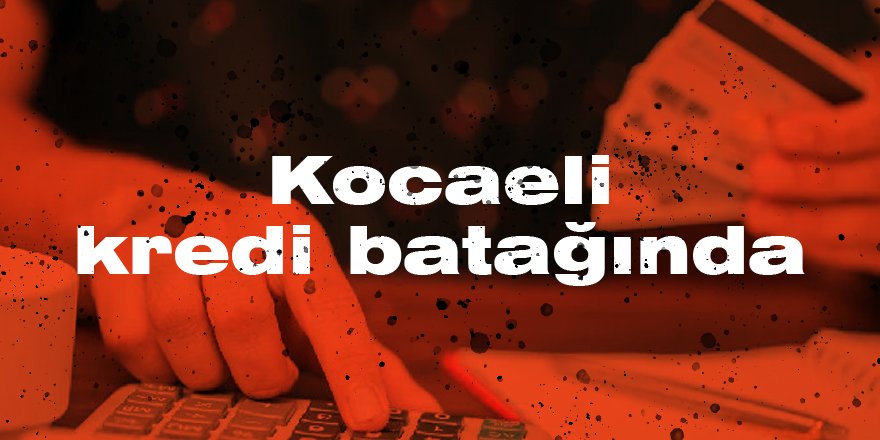 Kocaeli kredi batağında