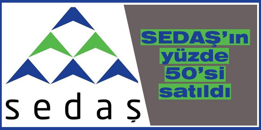 SEDAŞ’ın yüzde 50’si satıldı