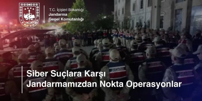 Jandarmadan ‘Siber Dolandırıcılık’ operasyonu