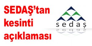 SEDAŞ’tan kesinti açıklaması