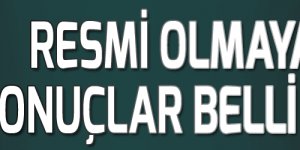 Resmi olmayan sonuçlar belli oldu