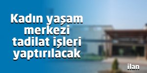 Kadın yaşam merkezi tadilat işleri yaptırılacak
