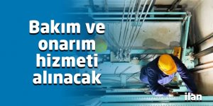 Bakım ve onarım hizmeti alınacak