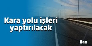 Kara yolu işleri yaptırılacak