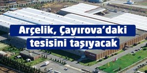 Arçelik, Çayırova’daki tesisini taşıyacak