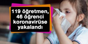119 öğretmen, 46 öğrenci koronavirüse yakalandı!