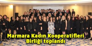 Marmara Kadın Kooperatifleri Birliği toplandı