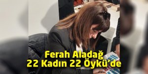 Ferah Aladağ 22 Kadın 22 Öykü’de