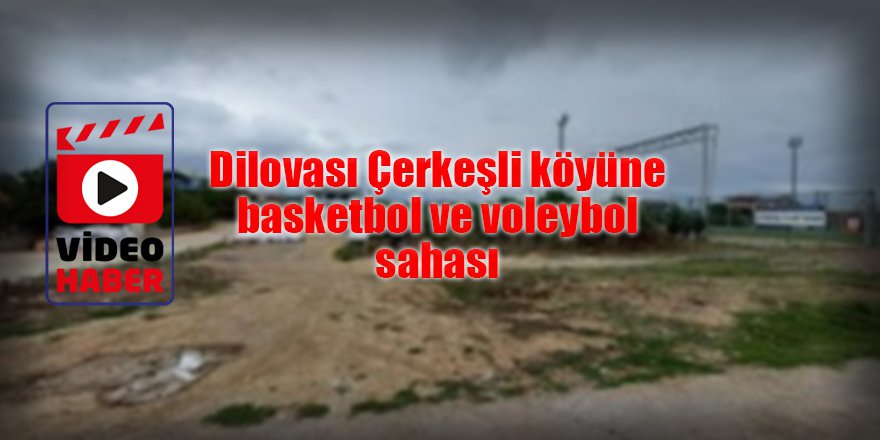 Dilovası Çerkeşli köyüne  basketbol ve voleybol sahası