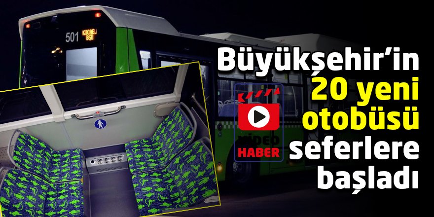 Büyükşehir’in 20 yeni otobüsü seferlere başladı