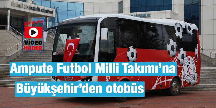 Ampute Futbol Milli Takımı’na Büyükşehir’den otobüs