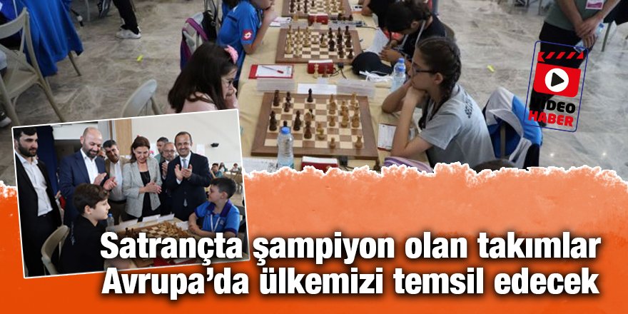 Satrançta şampiyon olan takımlar  Avrupa’da ülkemizi temsil edecek