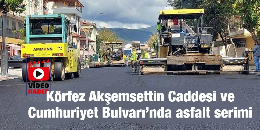 Körfez Akşemsettin Caddesi ve Cumhuriyet Bulvarı’nda aşınma asfaltı serildi